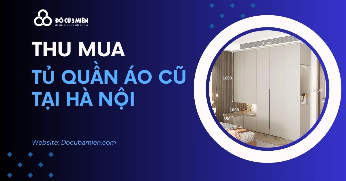 thu mua tủ quần áo cũ tại hà nội - đồ cũ ba miền