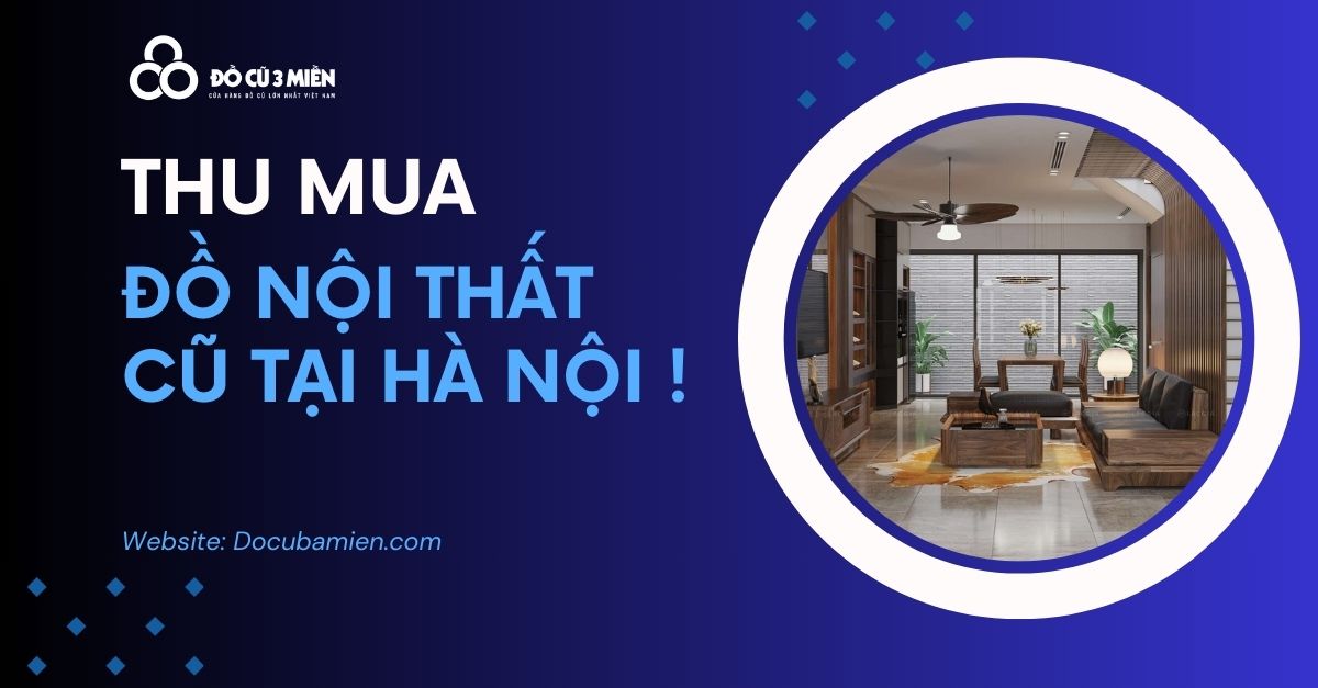 Thu mua đồ nội thất cũ tại hà nội - đồ cũ ba miền