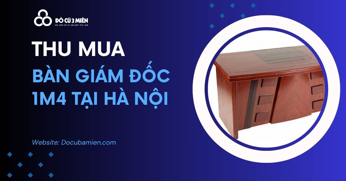 Thu Mua Bàn Giám Đốc 1m4 1