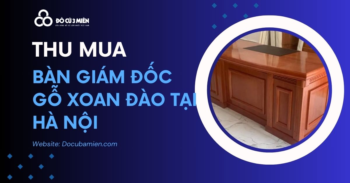 Thu Mua Bàn Giám Đốc Gỗ Xoan Đào 1