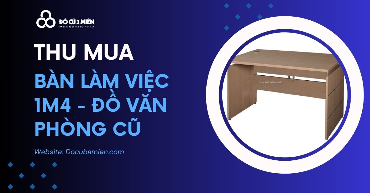 thu mua bàn làm việc 1m4