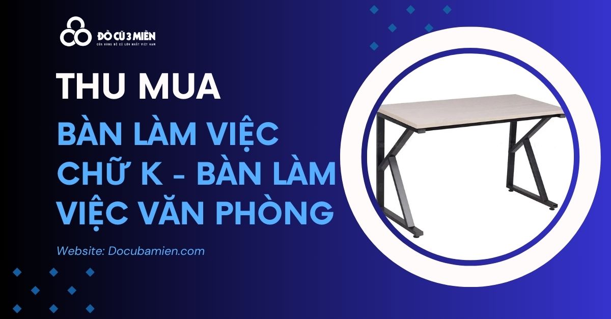 Thu Mua Bàn Làm Việc Chữ K 1