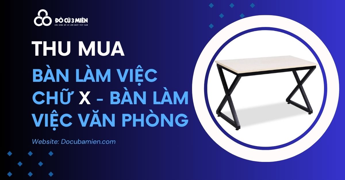 Thu Mua Bàn Làm Việc Chữ X 1