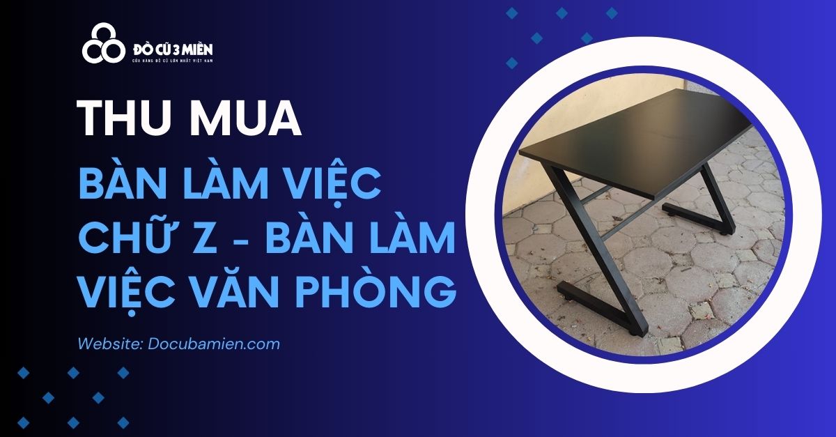 thu mua bàn làm việc chữ z 1