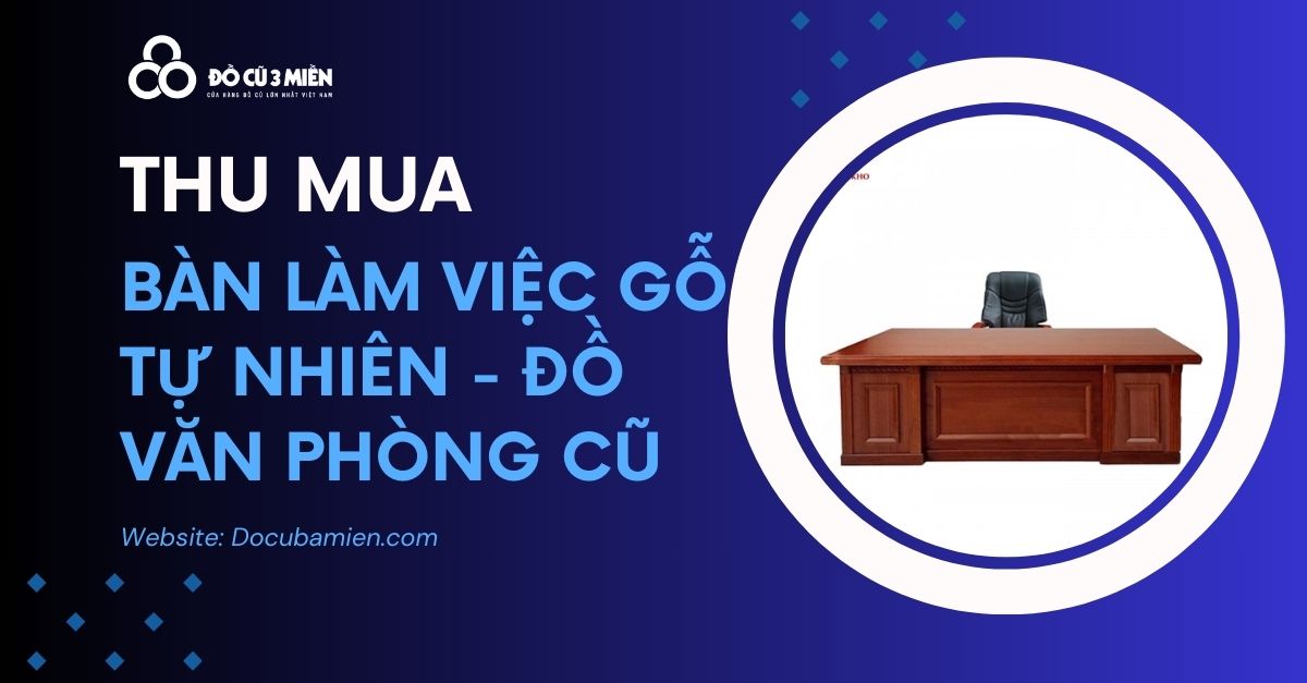 thu mua bàn làm việc gỗ tự nhiên