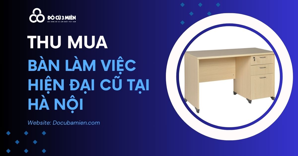 thu mua bàn làm việc hiện đại tại hà nội