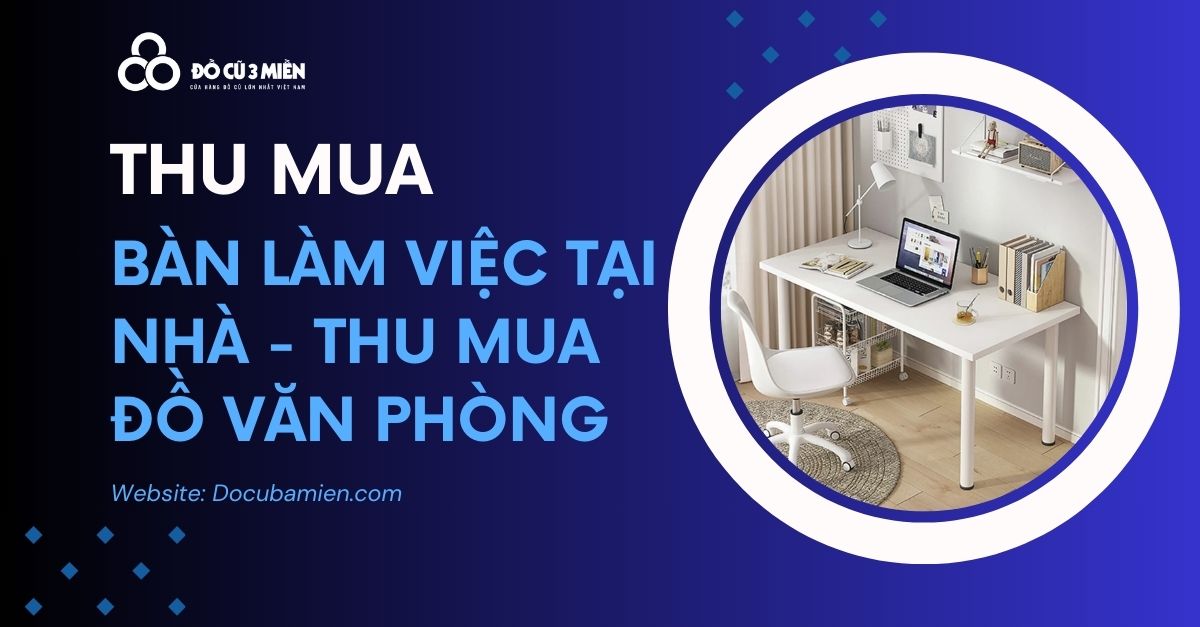 thu mua bàn làm việc tại nhà