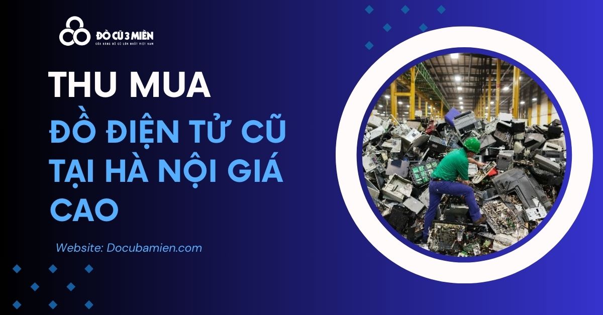 Thu Mua Đồ Điện Tử Cũ Tại Hà Nội 2