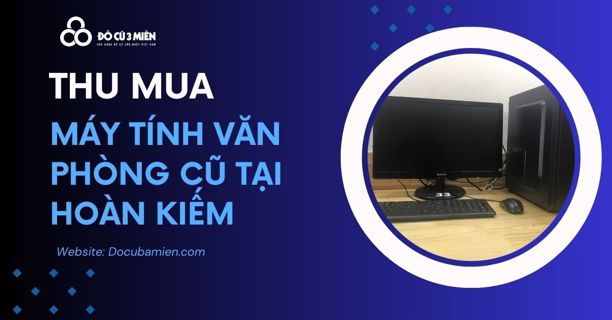 thu mua máy tính văn phòng cũ tại hoàn kiếm hà nội