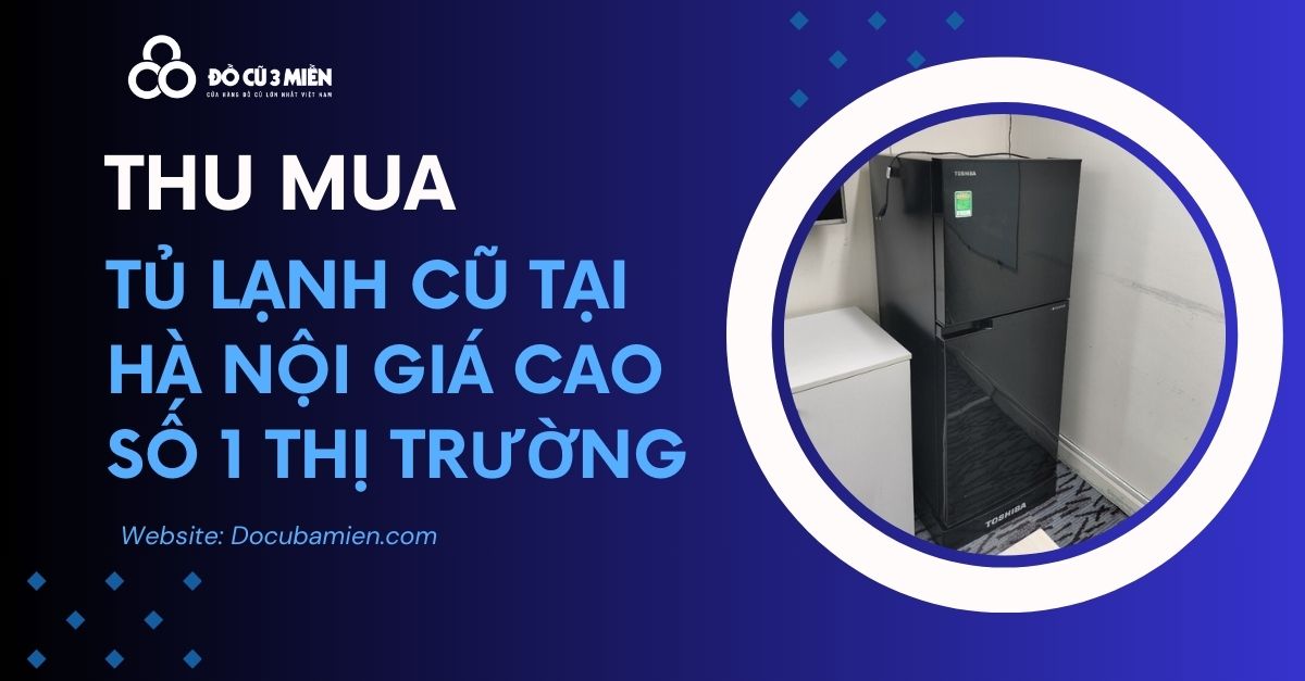 Thu Mua Tủ Lạnh Cũ Tại Hà Nội