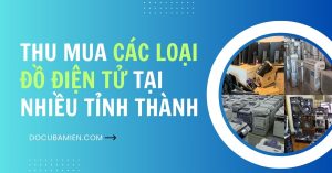 Dịch Vụ Thu Mua Đồ Điện Tử Giá Cao Số 1 Thị Trường - Đồ Cũ Ba Miền