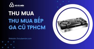 Thu Mua Bếp Ga Cũ TPHCm 1