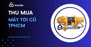 Dịch Thu Mua Máy Tời Cũ Tại TPHCM - Đồ Cũ Ba Miền