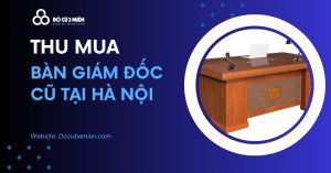 Thu Mua Bàn Giám Đốc Cũ Tại Hà Nội 1