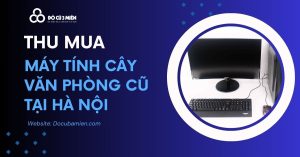 Thu Mua Máy Tính Cây Văn Phòng Cũ Tại Hà Nội 1