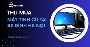 thu mua máy tính văn phòng cũ tại ba đình hà nội