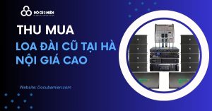 Thu Mua Loa Đài Cũ Tại Hà Nội 0