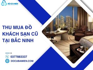 thu mua đồ khách sạn cũ tại Bắc Ninh