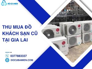 thu mua đồ khách sạn cũ tại Gia Lai