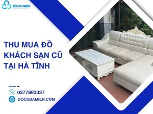 thu mua đồ khách sạn cũ tại Hà Tĩnh