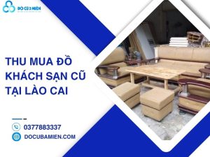 thu mua đồ khách sạn cũ tại Lào Cai