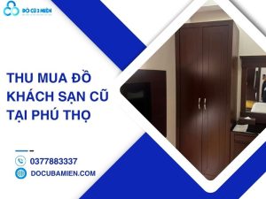thu mua đồ khách sạn cũ tại Phú Thọ