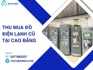 thu mua đồ điện lạnh cũ tại Cao Bằng