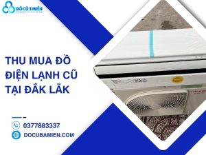 thu mua đồ điện lạnh cũ tại Đắk Lắk