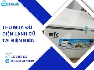 thu mua đồ điện lạnh cũ tại Điện Biên