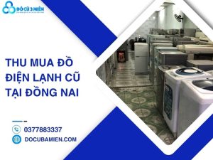 thu mua đồ điện lạnh cũ tại Đồng Nai