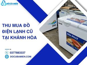 thu mua đồ điện lạnh cũ tại Khánh Hòa