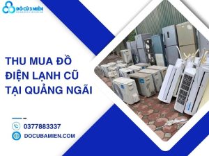 thu mua đồ điện lạnh cũ tại Quảng Ngãi