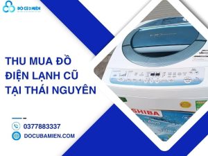 thu mua đồ điện lạnh cũ tại Thái Nguyên